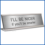 Funny Desk Name Plate Be Nicer if you will be smarter Silver